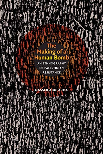 The Making of a Human Bomb: An Ethnography of Palestinian Resistance (The Cultures and Practices of Violence)